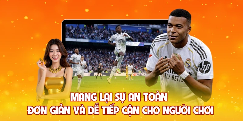 Mang lại sự an toàn đơn giản và dễ tiếp cận cho người chơi
